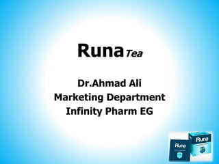 RunaTea
Dr.Ahmad Ali
Marketing Department
Infinity Pharm EG
 