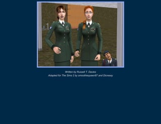 Written by Russell T. Davies
Adapted for The Sims 2 by smoothiequeen87 and Dicreasy
 