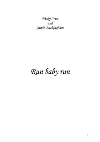 1
Nicky Cruz
and
Jamie Buckingham
Run baby runRun baby runRun baby runRun baby run
 