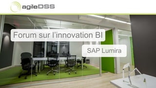 Forum sur l’innovation BI
SAP Lumira
 