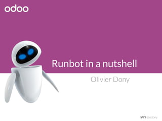 Runbot in a nutshell
Olivier Dony
 @odony
 