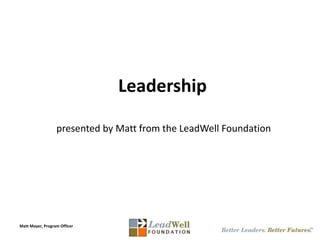 Leadership  presented by Matt from the LeadWellFoundation 