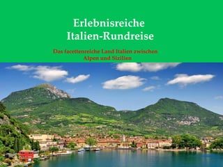 Erlebnisreiche
Italien-Rundreise
Das facettenreiche Land Italien zwischen
Alpen und Sizilien
 