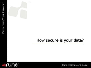 How secure is your data?




            ENCRYPTION MADE EASY
 