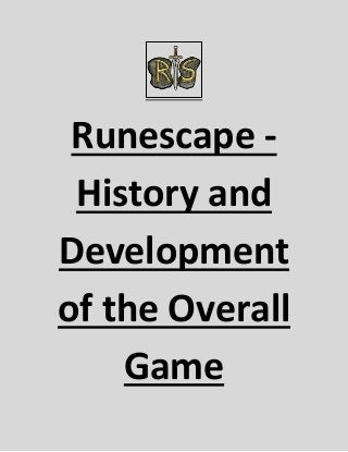 Runescape -
 History and
Development
of the Overall
    Game
 