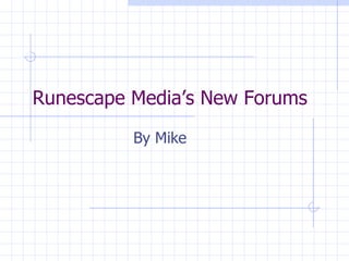 Runescape Media’s New Forums By Mike 