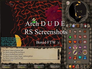 Arch D U D E  RS Screenshots Bored FTW 