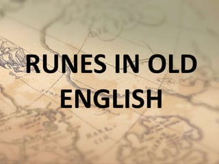RUNES IN OLD
ENGLISH
 