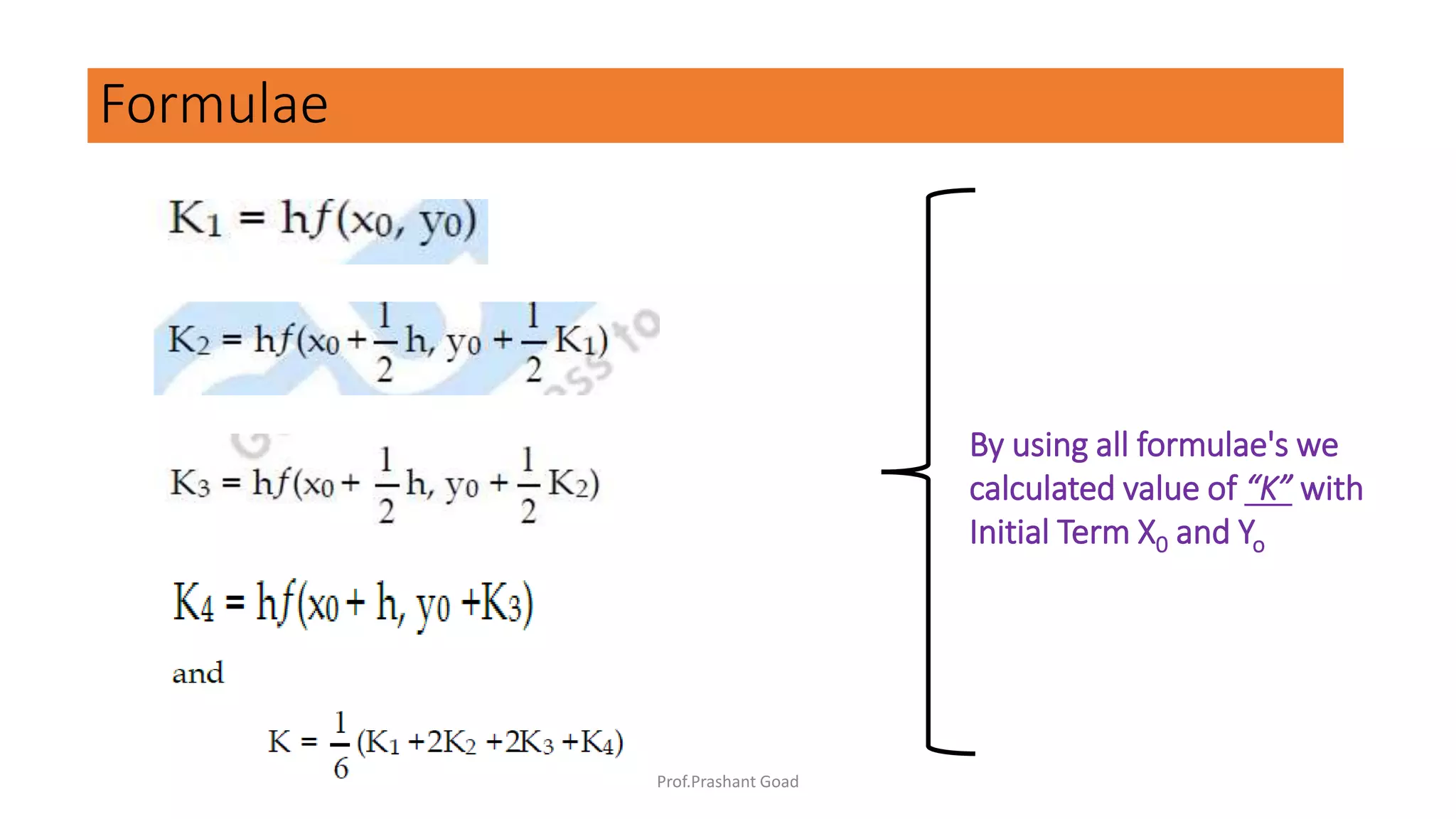 Formulae
By using all formulae's we
calculated value of “K” with
Initial Term X0 and Yo
Prof.Prashant Goad
 