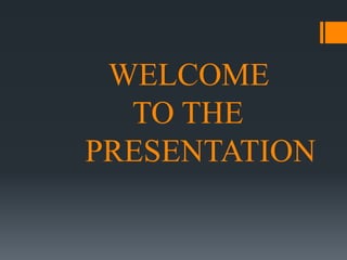 WELCOME
TO THE
PRESENTATION
 