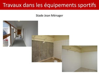 Travaux dans les équipements sportifs
             Stade Jean Ménager
 