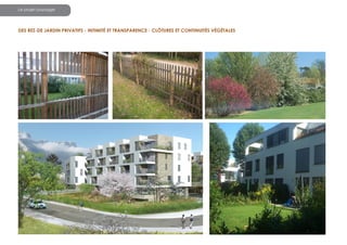 Le projet paysager

DES REZ-DE JARDIN PRIVATIFS - INTIMITÉ ET TRANSPARENCE - CLÔTURES ET CONTINUITÉS VÉGÉTALES

 
