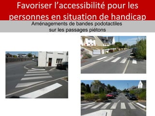 Favoriser l’accessibilité pour les personnes en situation de handicap Aménagements de bandes podotactiles  sur les passages piétons 