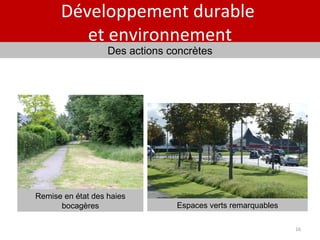 Développement durable  et environnement Remise en état des haies bocagères Des actions concrètes Espaces verts remarquables 