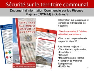 Sécurité sur le territoire communal Document d’Information Communale sur les Risques  Majeurs (DICRIM) à Guérande Les risques majeurs : Tempêtes exceptionnelles Inondations Séismes Mouvements de Terrain Transport de Matières Dangereuses Épidémies Information sur les risques et consignes individuelles de sécurité : Savoir se mettre à l’abri en attendant les secours  Chacun est responsable de sa propre sécurité ! 