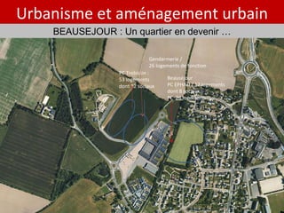 Gendarmerie /  26 logements de fonction Beauséjour PC EPHAD / 12 logements  dont 8 sociaux PC  26 logements  PC Trebissin :  53 logements  dont 12 sociaux Urbanisme et aménagement urbain BEAUSEJOUR : Un quartier en devenir … 