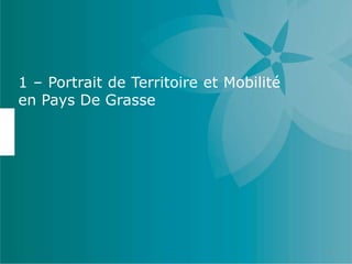 1 – Portrait de Territoire et Mobilité
en Pays De Grasse
2
 