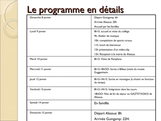 Le programme en détails Départ Alsasua: 8h Arrivée Guingamp: 22H. Dimanche 15 janvier En famillle Samedi 14 janvier 8h15-1...