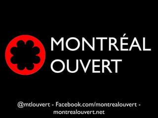 MONTRÉAL
           OUVERT
@mtlouvert - Facebook.com/montrealouvert -
            montrealouvert.net
 