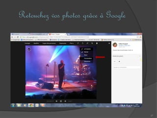 27
Retouchez vos photos grâce à Google
 