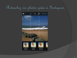 Retouchez vos photos grâce à Instagram
42
 