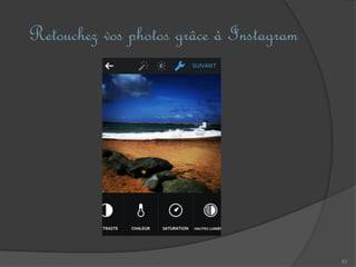 Retouchez vos photos grâce à Instagram
43
 