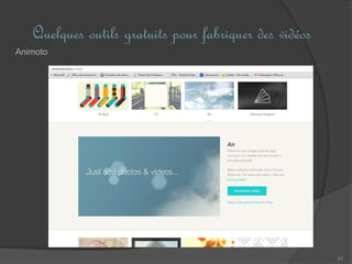 Quelques outils gratuits pour fabriquer des vidéos
61
Animoto
 