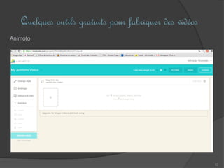 Quelques outils gratuits pour fabriquer des vidéos
62
Animoto
 