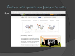 Quelques outils gratuits pour fabriquer des vidéos
64
Kizoa
 