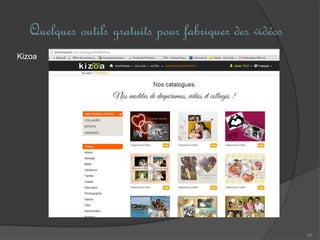 Quelques outils gratuits pour fabriquer des vidéos
65
Kizoa
 