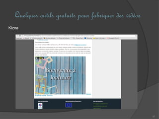 Quelques outils gratuits pour fabriquer des vidéos
67
Kizoa
 