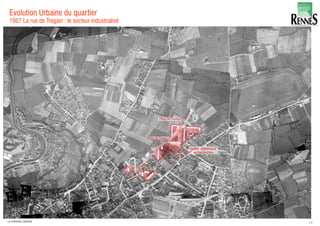 Evolution Urbaine du quartier
1957 La rue de Trégain : le secteur industrialisé
10LA FABRIQUE URBAINE
 