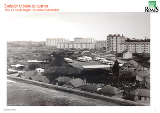 Evolution Urbaine du quartier
11LA FABRIQUE URBAINE
1957 La rue de Trégain : le secteur industrialisé
 