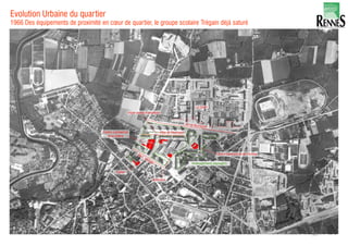 Evolution Urbaine du quartier
1966 Des équipements de proximité en cœur de quartier, le groupe scolaire Trégain déjà saturé
18
 
