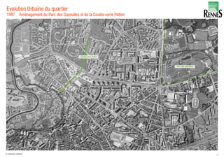 Evolution Urbaine du quartier
1987 Aménagement du Parc des Gayeulles et de la Coulée verte Patton
23LA FABRIQUE URBAINE
 