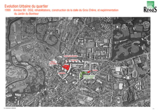 Evolution Urbaine du quartier
1999 Années 90 : DSQ, réhabilitations, construction de la dalle du Gros Chêne, et expérimentation
du Jardin du Bonheur
25LA FABRIQUE URBAINE
 