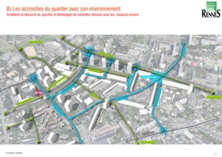 Améliorer la desserte du quartier et développer de nouvelles liaisons avec les espaces voisins
B) Les accroches du quartier avec son environnement
57LA FABRIQUE URBAINE
 