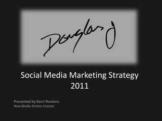 Social Media Marketing Strategy 2011 Presented by Kerri Runions New Media Drivers License 