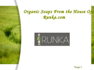 Page 1
Organic Soaps From the House Of
Runka.com
 