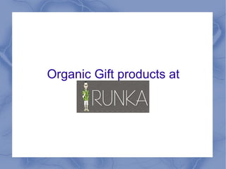 Organic Gift products at  