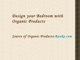 Design your Bedroom with Organic Products Source of Organic Products: Runka.com 