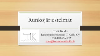 Runkojärjestelmät
Toni Kekki
Rakennuskonsultointi T Kekki Oy
+358-400-996 852
toni@konsultointikekki.fi
 