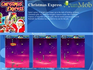 Christmas Express Santa’s good ‘ol sleigh is no longer up to the task of holding all those Christmas gifts. So Santa has bought a massive train- the Christmas Express, to help him carry the gifts. But he needs someone to drive it! Rudolph the Reindeer has decided to try out for the job. 