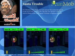 Santa Trouble It’s Christmas time. Flash your torch and spot the crooks that are out to rob you of your precious gifts. But take care and don’t flash the torch on Santa or else you’ll spend Christmas in darkness! Be alert. 