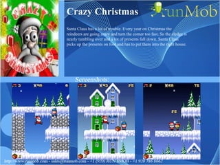 Crazy Christmas Santa Claus has a lot of trouble. Every year on Christmas the reindeers are going crazy and turn the corner too fast. So the sledge is nearly tumbling over and a lot of presents fall down. Santa Claus picks up the presents on foot and has to put them into the right house. 