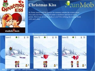 Christmas Kiss Its Xmas season and the season for romance amidst the winter snow. You and your beau must head under a mistletoe and kiss to score points. However, avoid the bells or you’ll be striking the wrong chord with each other. 
