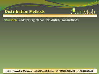 •RunMob is addressing all possible distribution methods:
http://www.RunMob.com - sales@RunMob.com - +1 (920) RUN 8MOB - +1 920 786 8662
 