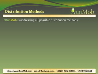 •RunMob is addressing all possible distribution methods: 
http://www.RunMob.com - sales@RunMob.com - +1 (920) RUN 8MOB - +1 920 786 8662 
 