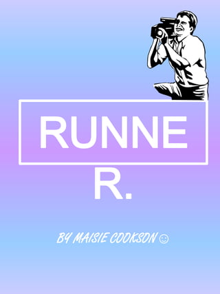 RUNNE
  R.
BY MAISIE COOKSON☺
 