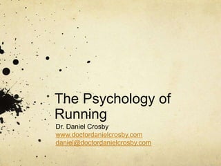 The Psychology of
Running
Dr. Daniel Crosby
www.doctordanielcrosby.com
daniel@doctordanielcrosby.com
 